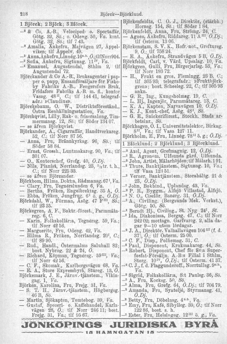 lfru, Majvägen 27, Appel- Björkenstam. S. V. K., Hofr.-not., Greftureg. viken: tlf Appelv. 49. 9, O.; tlf 75824. ', 0'0 _2 Anna,~!1kefru,Linneg.160 b.,0.;tlfnorr904. - E. A., Ä.nkefru,.