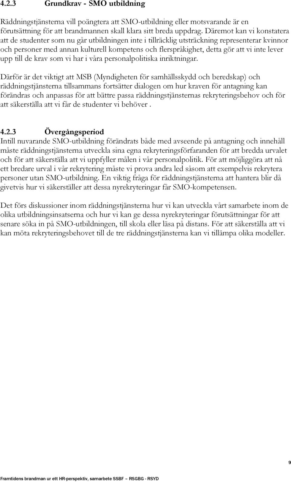 vi inte lever upp till de krav som vi har i våra personalpolitiska inriktningar.