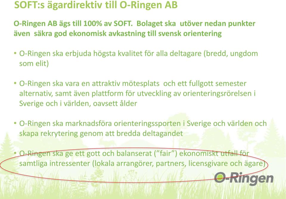 elit) O-Ringen ska vara en attraktiv mötesplats och ett fullgott semester alternativ, samt även plattform för utveckling av orienteringsrörelsen i Sverige och i världen,