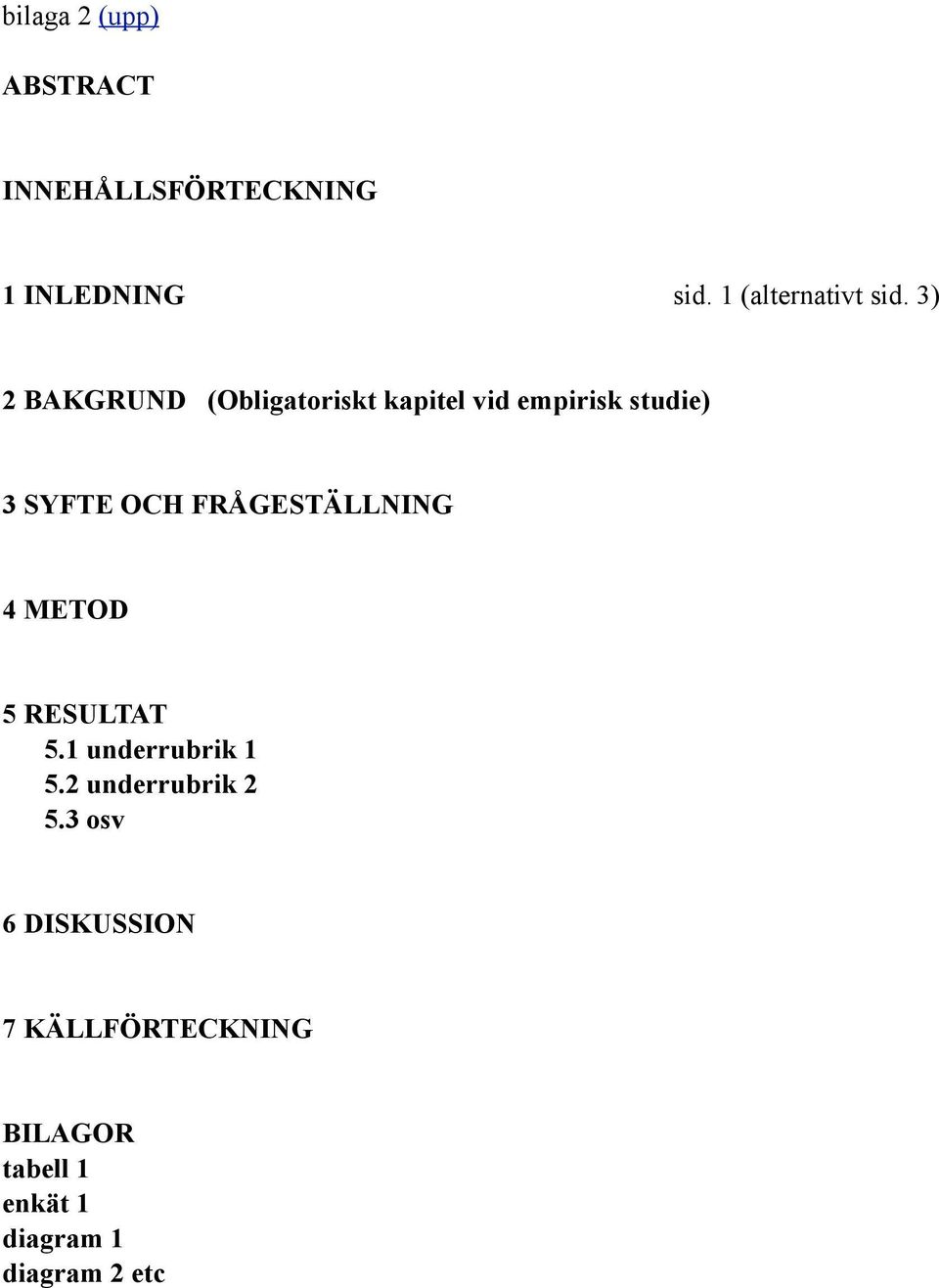 3) 2 BAKGRUND (Obligatoriskt kapitel vid empirisk studie) 3 SYFTE OCH