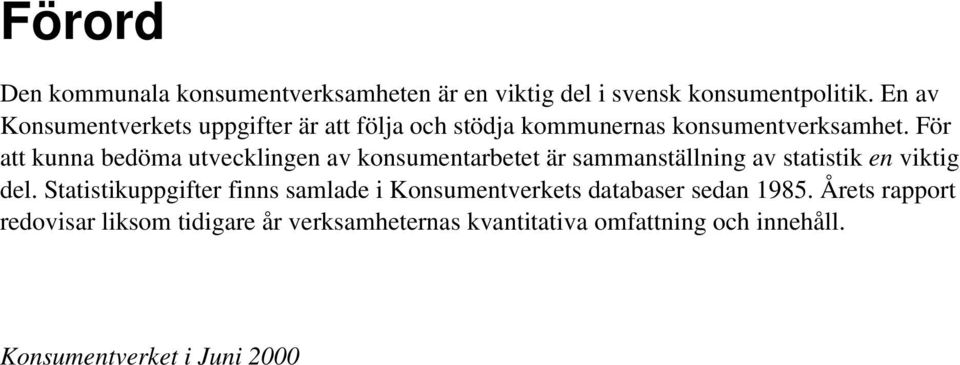 För att kunna bedöma utvecklingen av konsumentarbetet är sammanställning av statistik en viktig del.