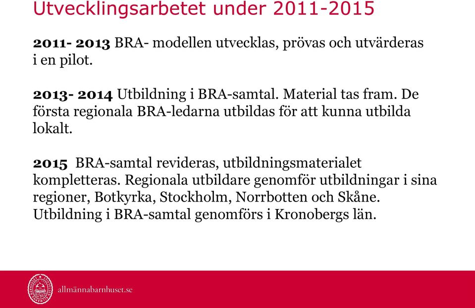 De första regionala BRA-ledarna utbildas för att kunna utbilda lokalt.