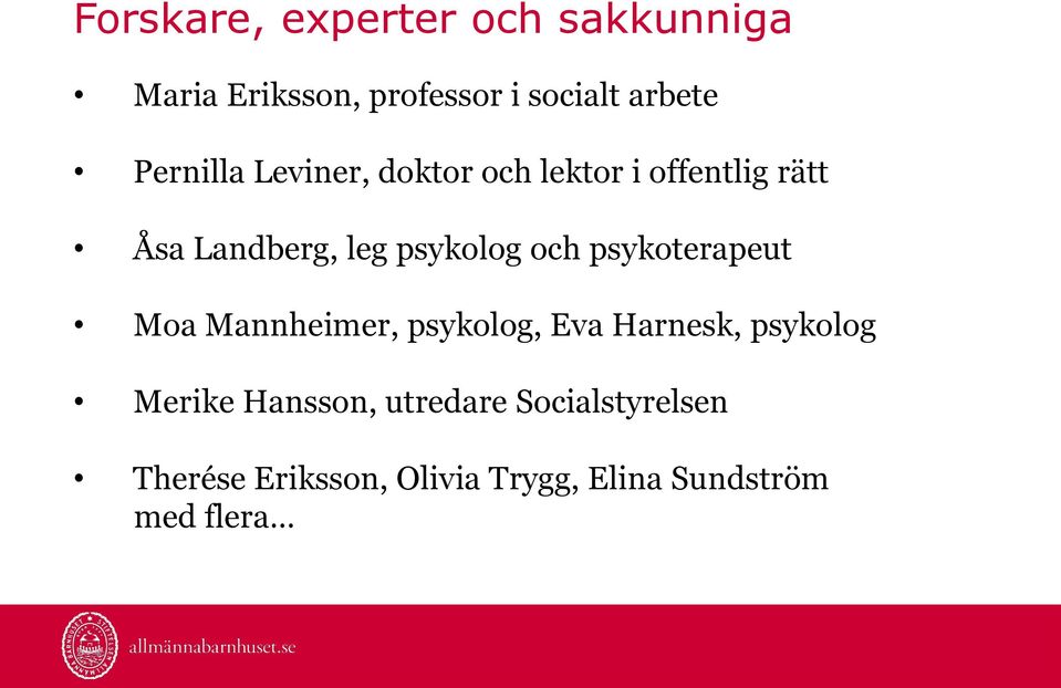 och psykoterapeut Moa Mannheimer, psykolog, Eva Harnesk, psykolog Merike