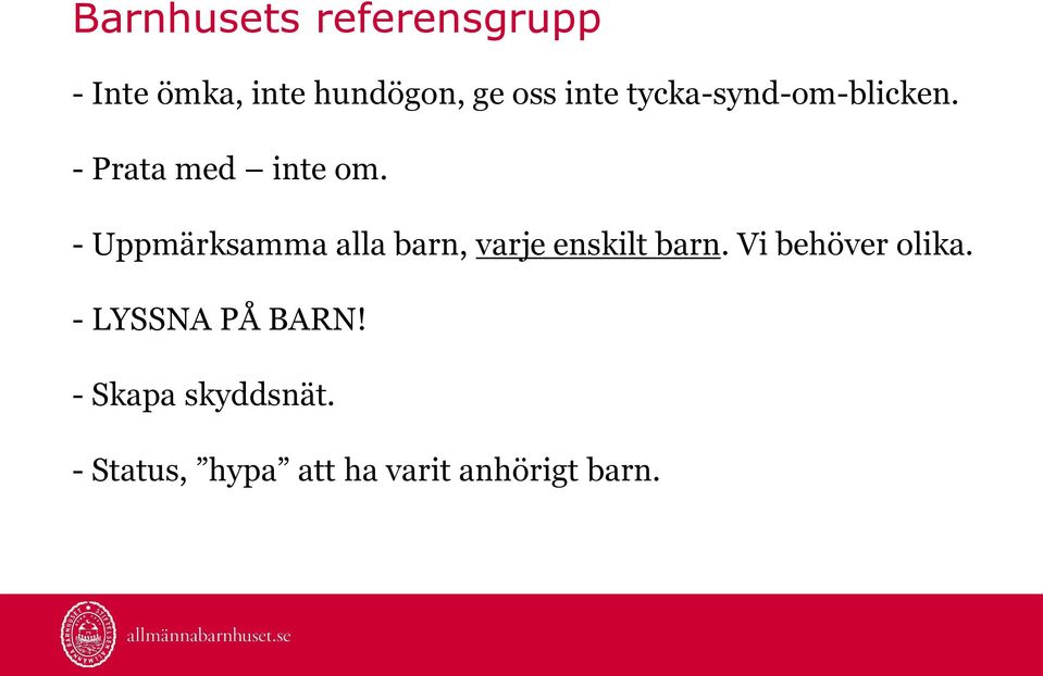 - Uppmärksamma alla barn, varje enskilt barn. Vi behöver olika.