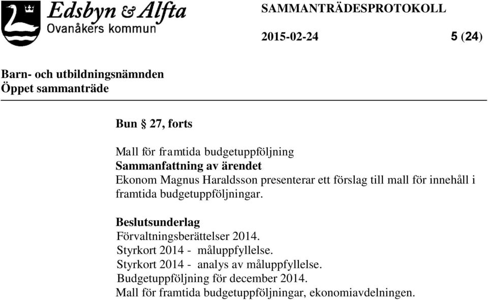 Beslutsunderlag Förvaltningsberättelser 2014. Styrkort 2014 - måluppfyllelse.