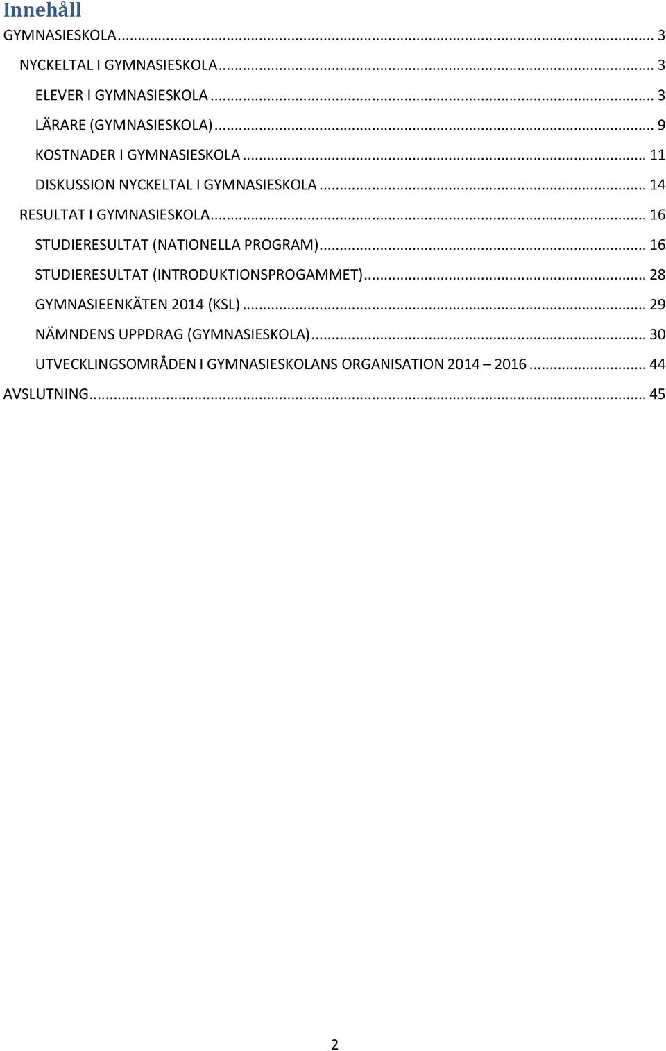 .. 16 STUDIERESULTAT (NATIONELLA PROGRAM)... 16 STUDIERESULTAT (INTRODUKTIONSPROGAMMET).