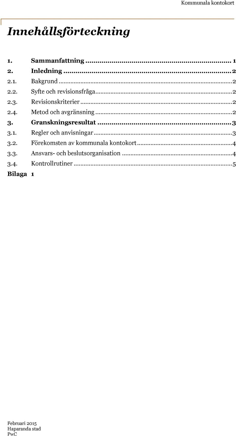 1. Regler och anvisningar... 3 3.2. Förekomsten av kommunala kontokort... 4 3.3. Ansvars- och beslutsorganisation.