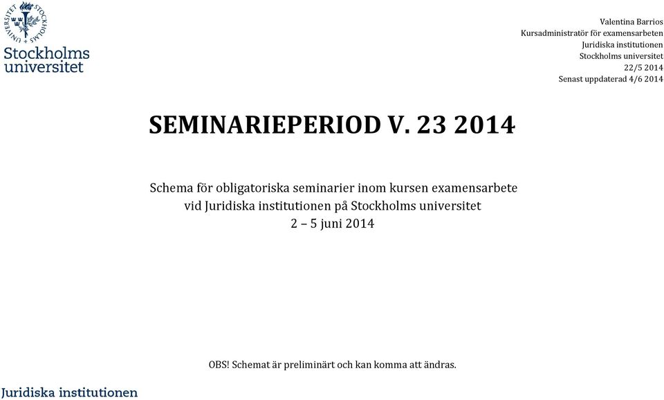 23 2014 Schema för obligatoriska seminarier inom kursen examensarbete vid Juridiska