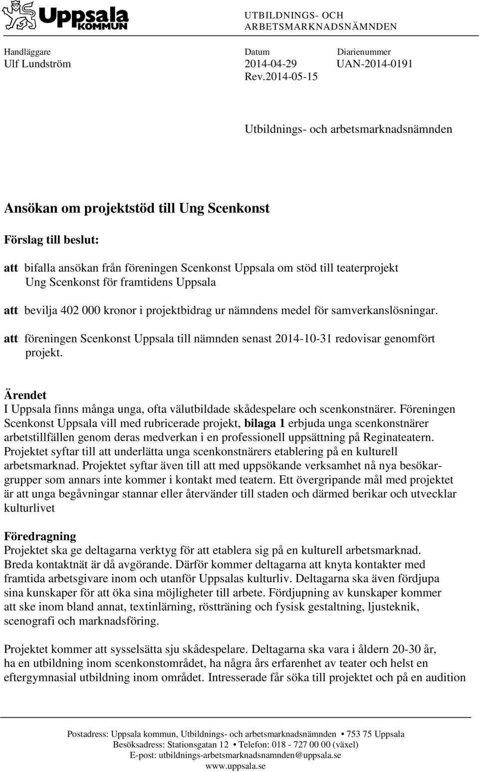 Scenkonst för framtidens Uppsala att bevilja 402 000 kronor i projektbidrag ur nämndens medel för samverkanslösningar.