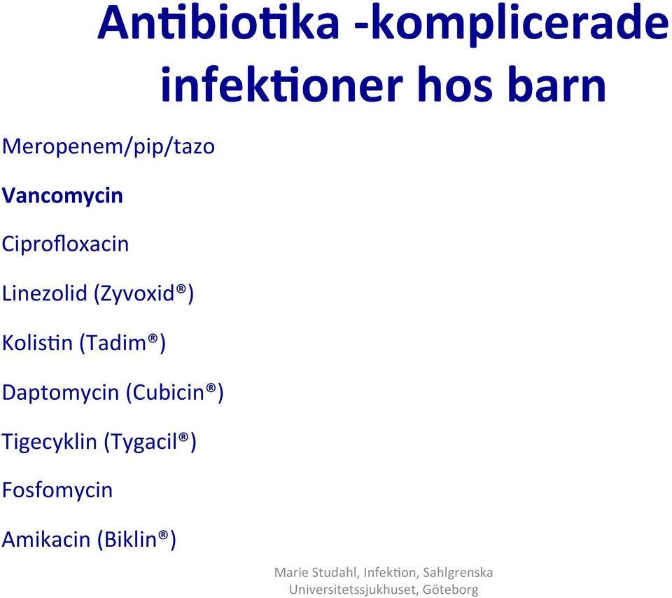 Kolis2n (Tadim ) Daptomycin (Cubicin ) Tigecyklin