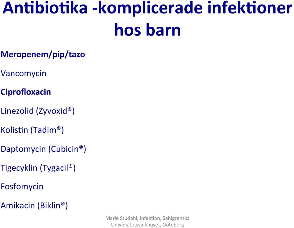 Linezolid (Zyvoxid ) Kolis2n (Tadim ) Daptomycin