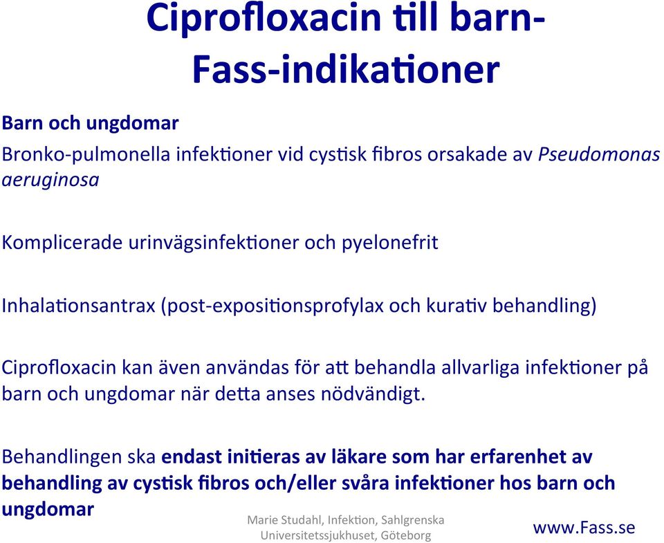 Ciprofloxacin kan även användas för as behandla allvarliga infek2oner på barn och ungdomar när desa anses nödvändigt.