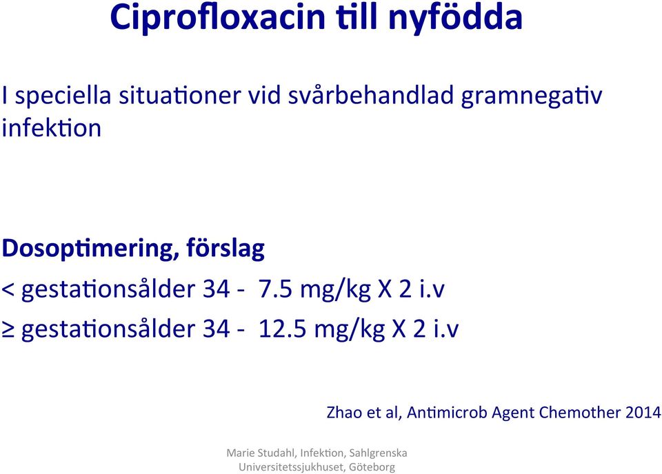 < gesta2onsålder 34-7.5 mg/kg X 2 i.