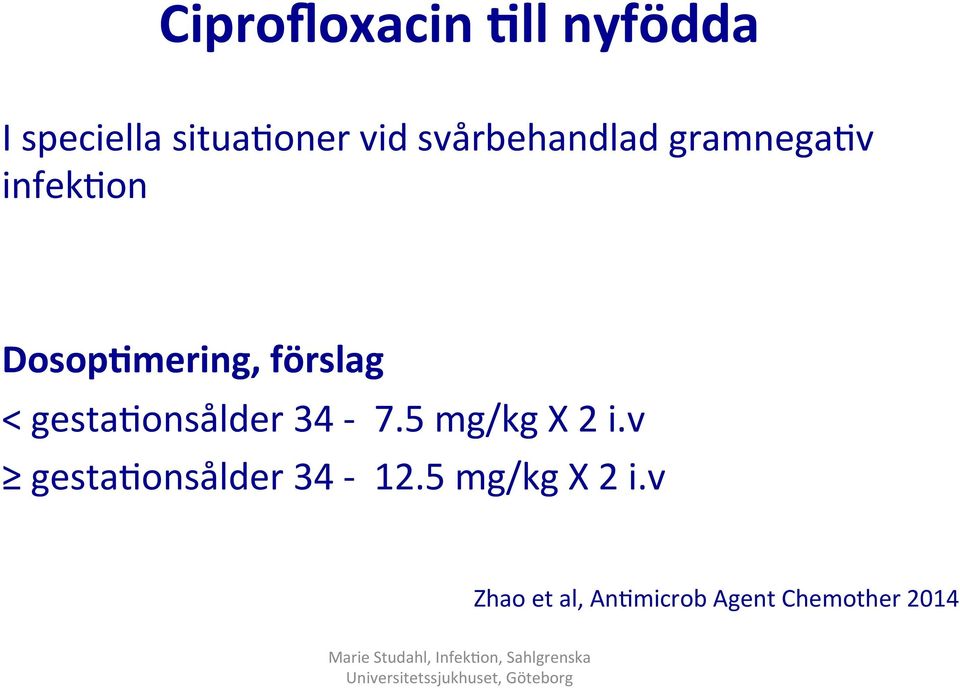 < gesta2onsålder 34-7.5 mg/kg X 2 i.