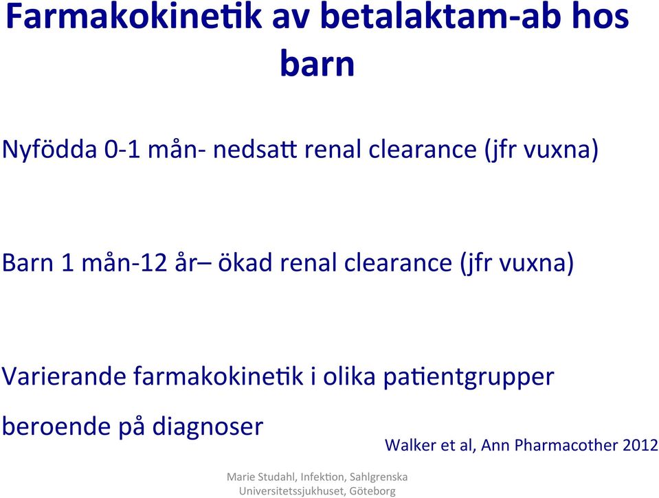 renal clearance (jfr vuxna) Varierande farmakokine2k i olika