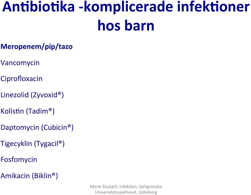 Linezolid (Zyvoxid ) Kolis2n (Tadim ) Daptomycin