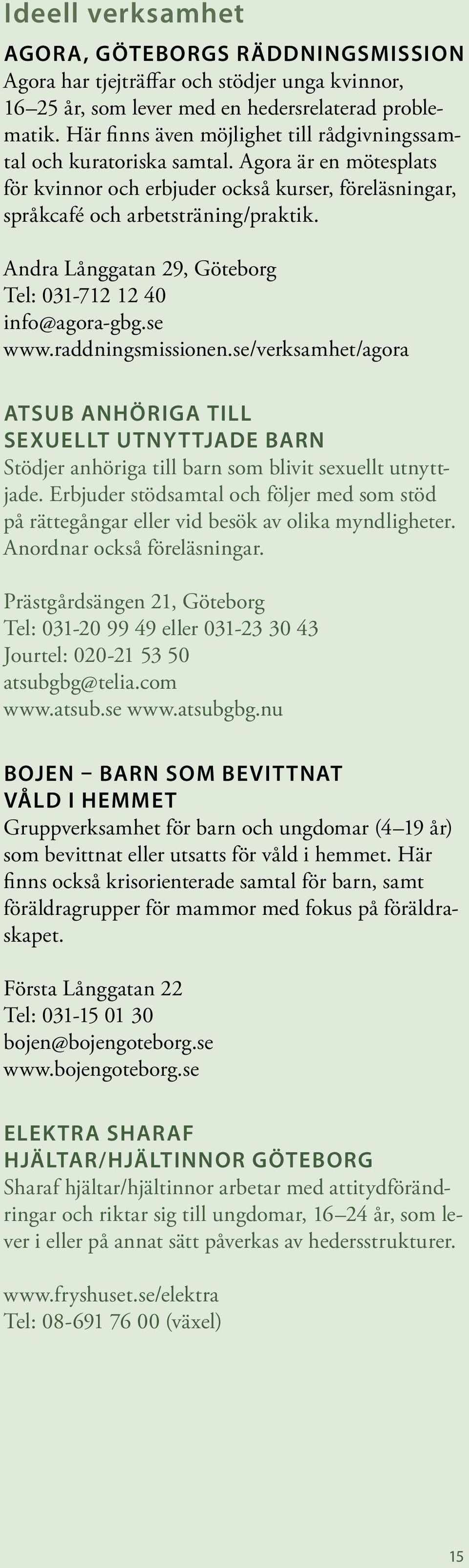 Andra Långgatan 29, Göteborg Tel: 031-712 12 40 info@agora-gbg.se www.raddningsmissionen.