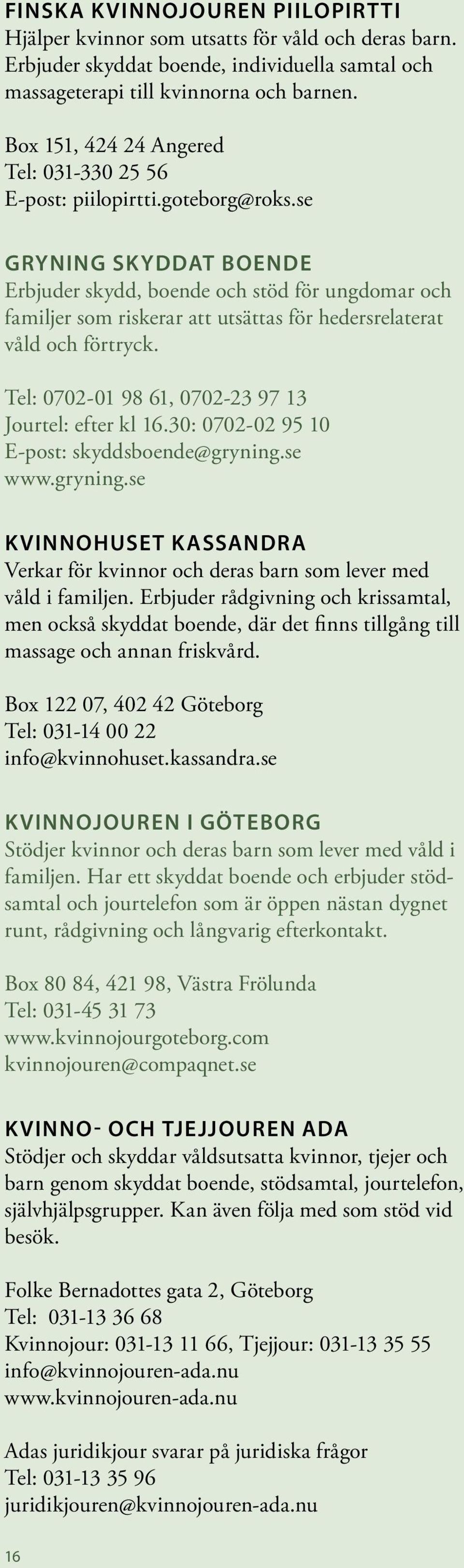 se Gryning skyddat boende Erbjuder skydd, boende och stöd för ungdomar och familjer som riskerar att utsättas för hedersrelaterat våld och förtryck.