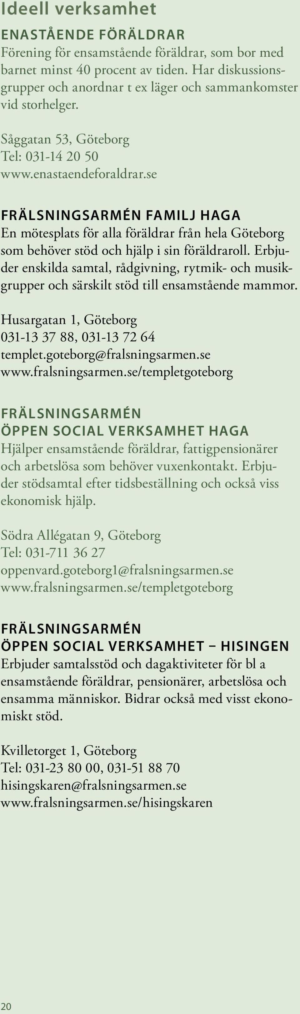 se Frälsningsarmén Familj Haga En mötesplats för alla föräldrar från hela Göteborg som behöver stöd och hjälp i sin föräldraroll.