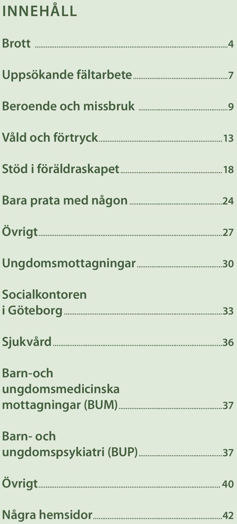 ..30 Socialkontoren i Göteborg...33 Sjukvård.