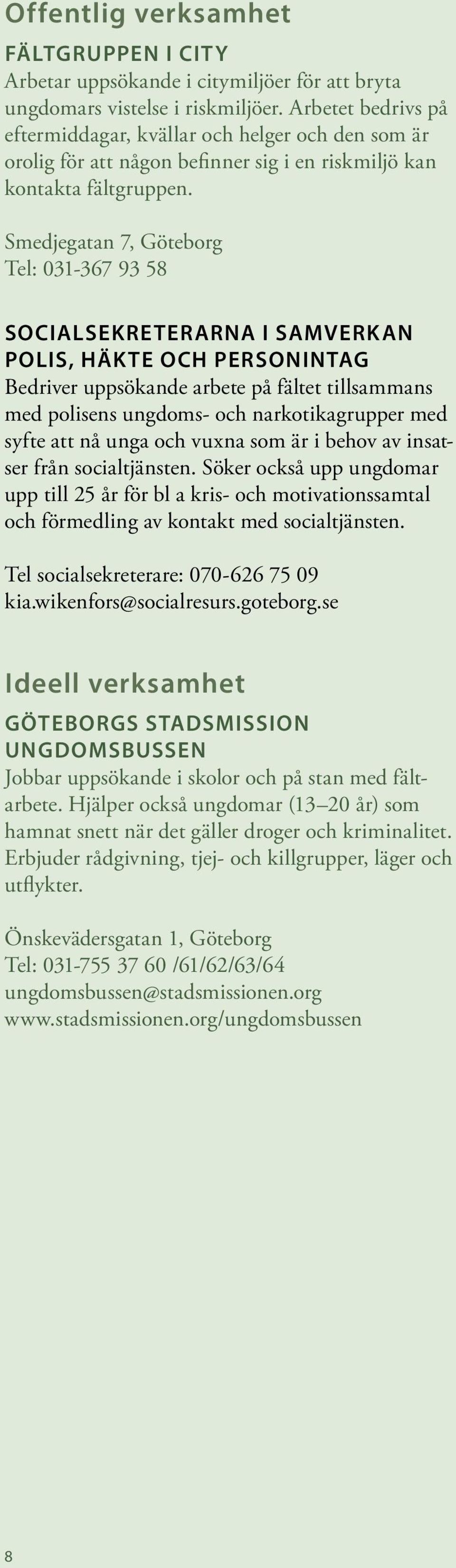 Smedjegatan 7, Göteborg Tel: 031-367 93 58 Socialsekreterarna i samverkan polis, häkte och personintag Bedriver uppsökande arbete på fältet tillsammans med polisens ungdoms- och narkotikagrupper med