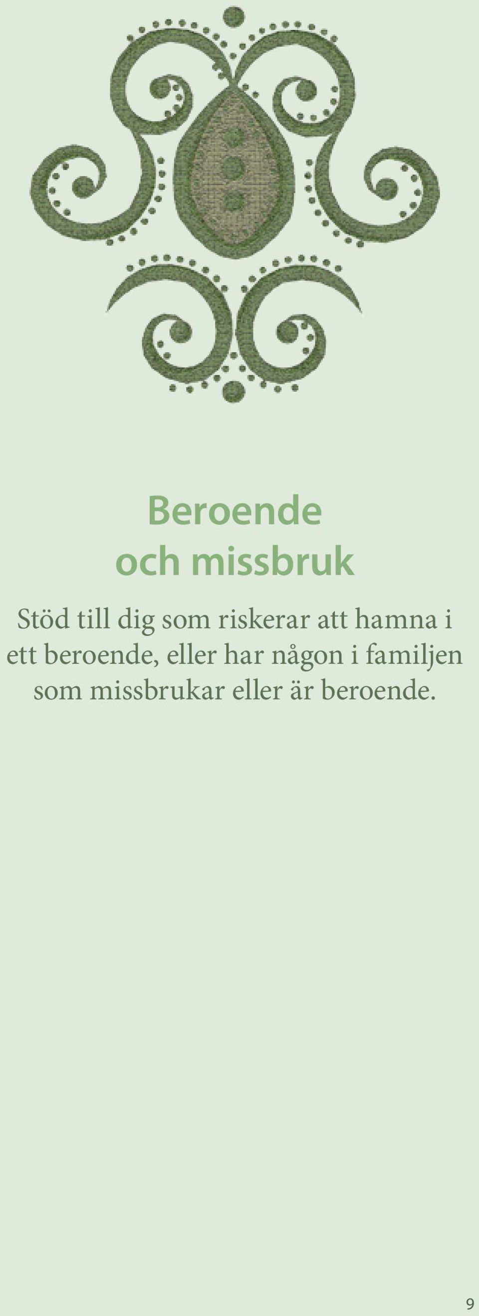 beroende, eller har någon i