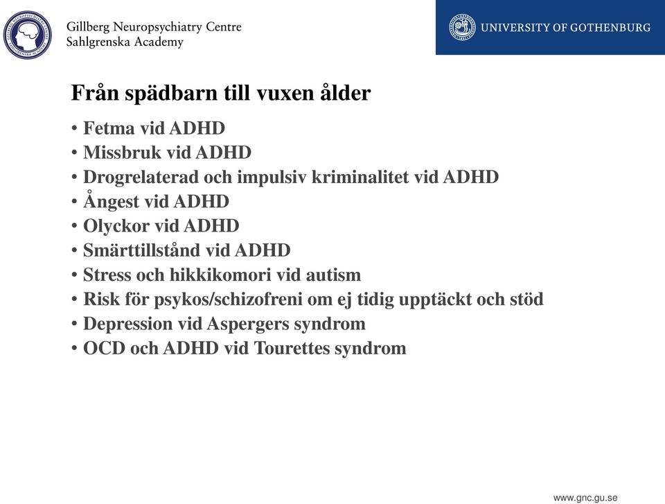 ADHD Stress och hikkikomori vid autism Risk för psykos/schizofreni om ej tidig