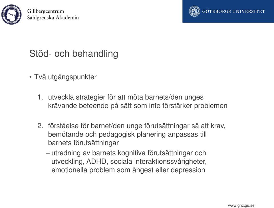 förståelse för barnet/den unge förutsättningar så att krav, bemötande och pedagogisk planering anpassas till