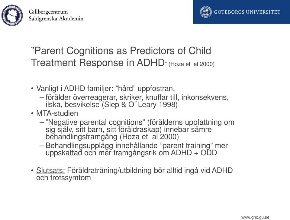 (förälderns uppfattning om sig själv, sitt barn, sitt föräldraskap) innebar sämre behandlingsframgång (Hoza et al 2000) Behandlingsupplägg