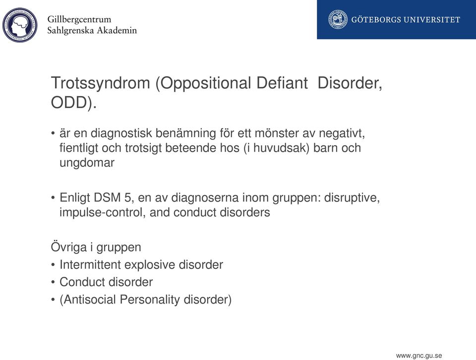 (i huvudsak) barn och ungdomar Enligt DSM 5, en av diagnoserna inom gruppen: disruptive,