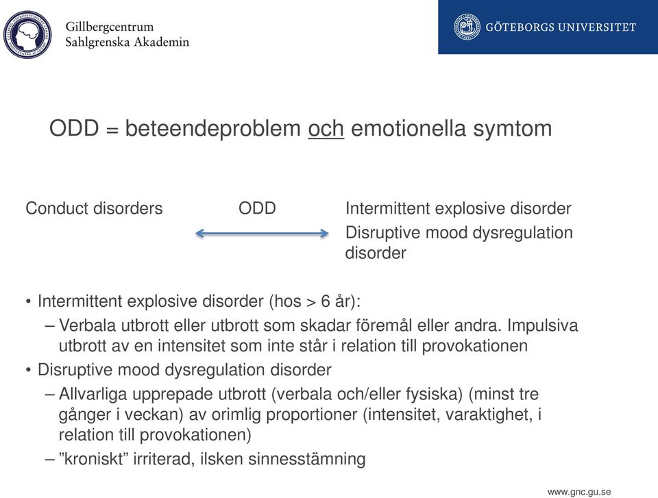 Impulsiva utbrott av en intensitet som inte står i relation till provokationen Disruptive mood dysregulation disorder Allvarliga upprepade