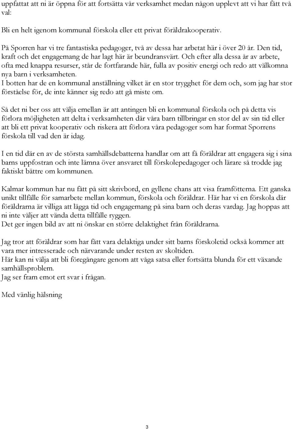 Och efter alla dessa år av arbete, ofta med knappa resurser, står de fortfarande här, fulla av positiv energi och redo att välkomna nya barn i verksamheten.