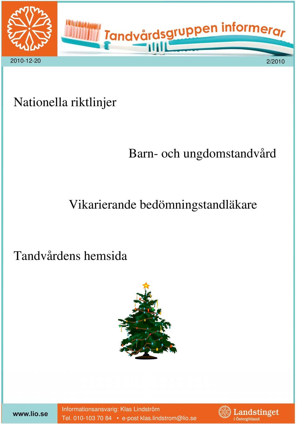 Tandvårdens hemsida Informationsansvarig: Klas
