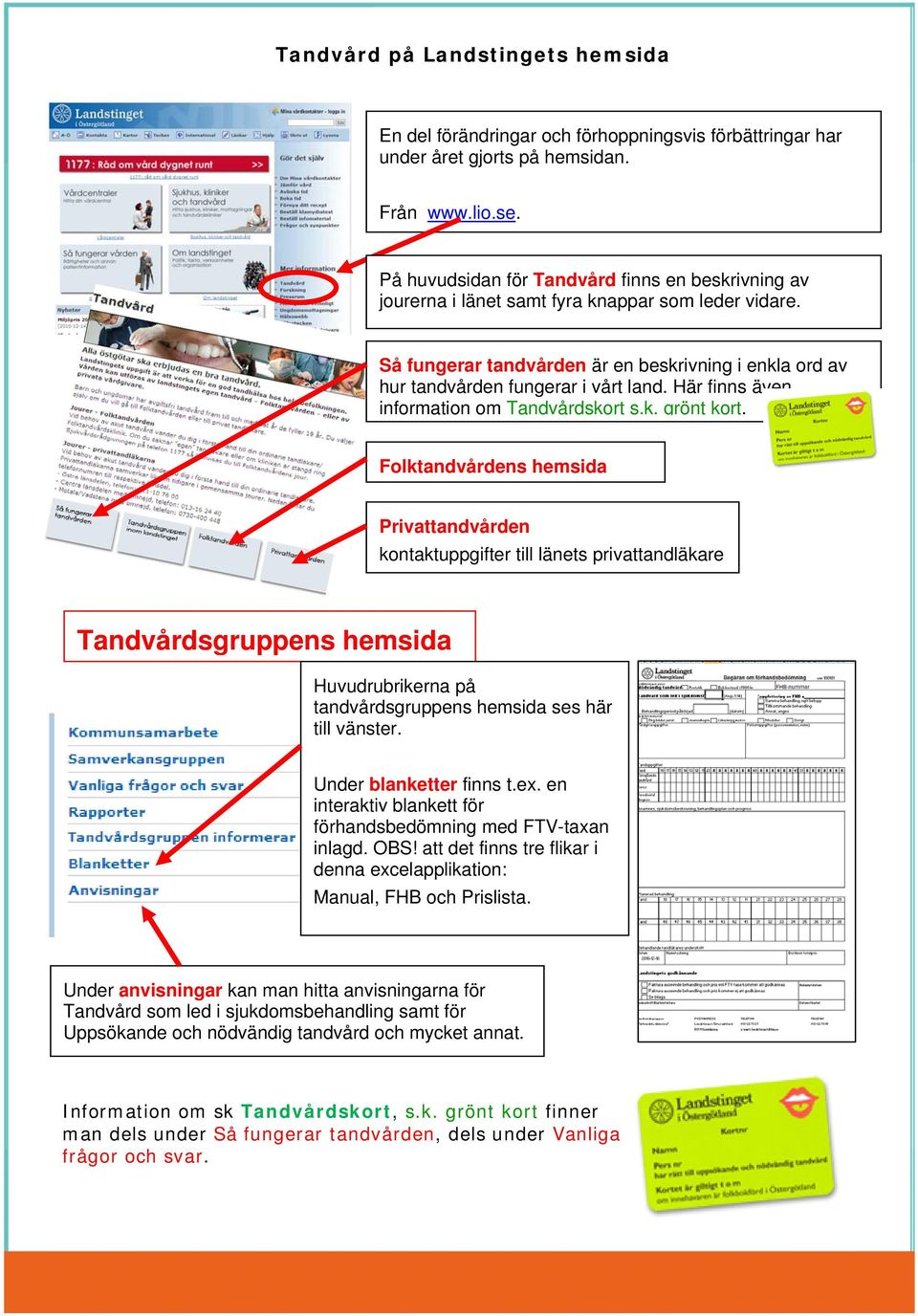 Här finns även information om Tandvårdskort s.k. grönt kort.