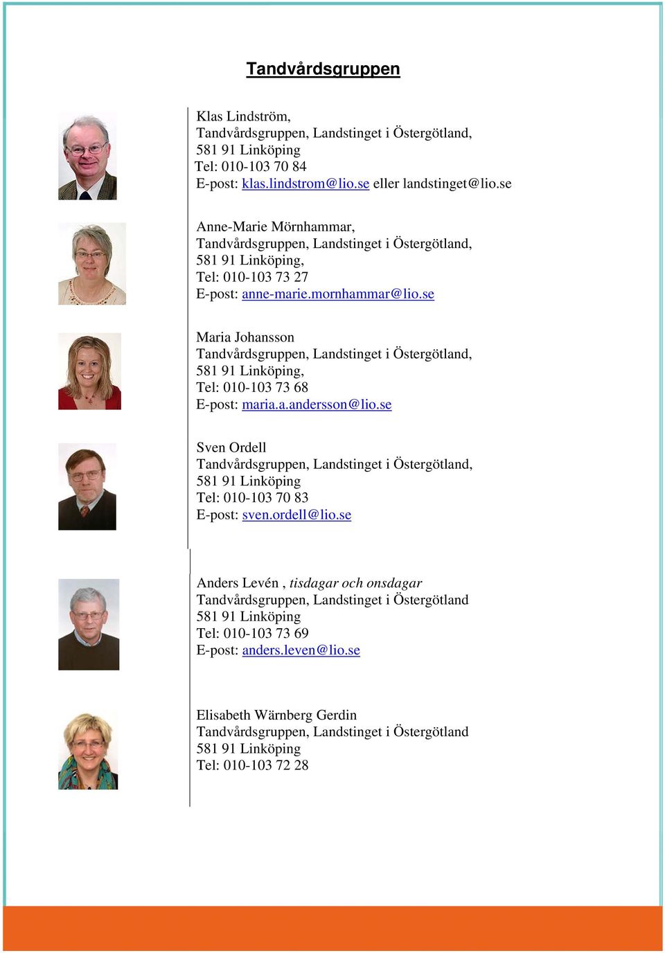 se Maria Johansson,, Tel: 010-103 73 68 E-post: maria.a.andersson@lio.