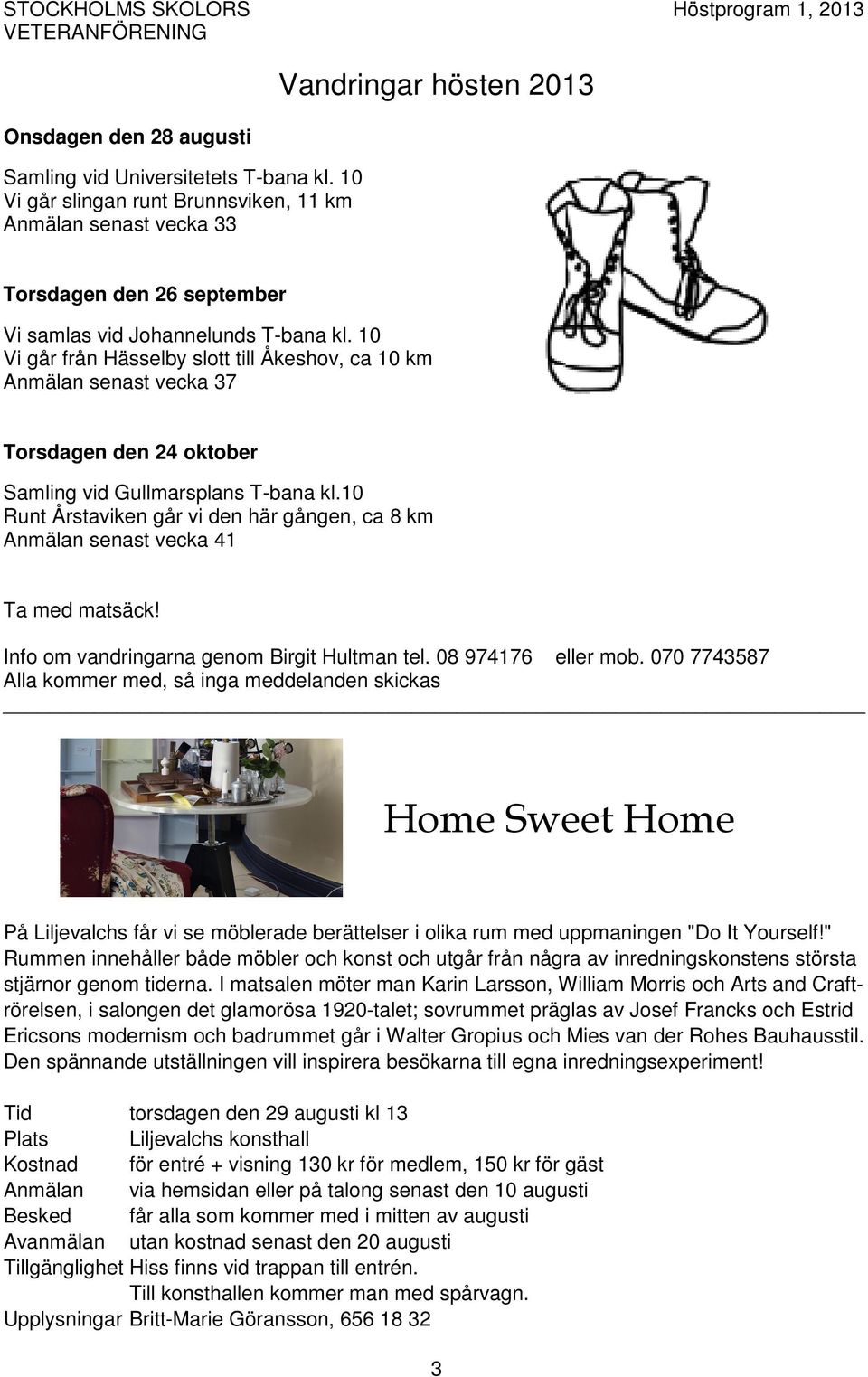 10 Vi går från Hässelby slott till Åkeshov, ca 10 km Anmälan senast vecka 37 Torsdagen den 24 oktober Samling vid Gullmarsplans T-bana kl.