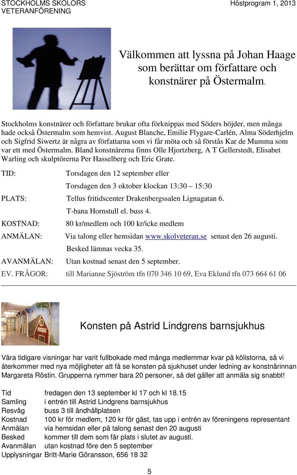August Blanche, Emilie Flygare-Carlén, Alma Söderhjelm och Sigfrid Siwertz är några av författarna som vi får möta och så förstås Kar de Mumma som var ett med Östermalm.