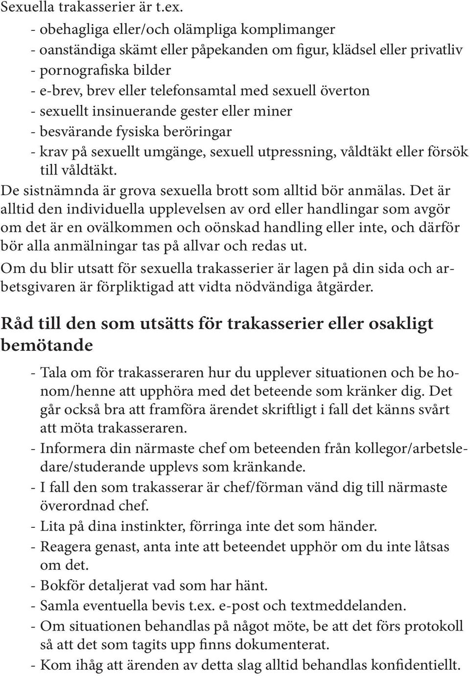 De sistnämnda är grova sexuella brott som alltid bör anmälas.