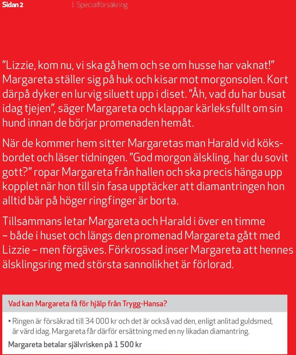 När de kommer hem sitter Margaretas man Harald vid köksbordet och läser tidningen. God morgon älskling, har du sovit gott?