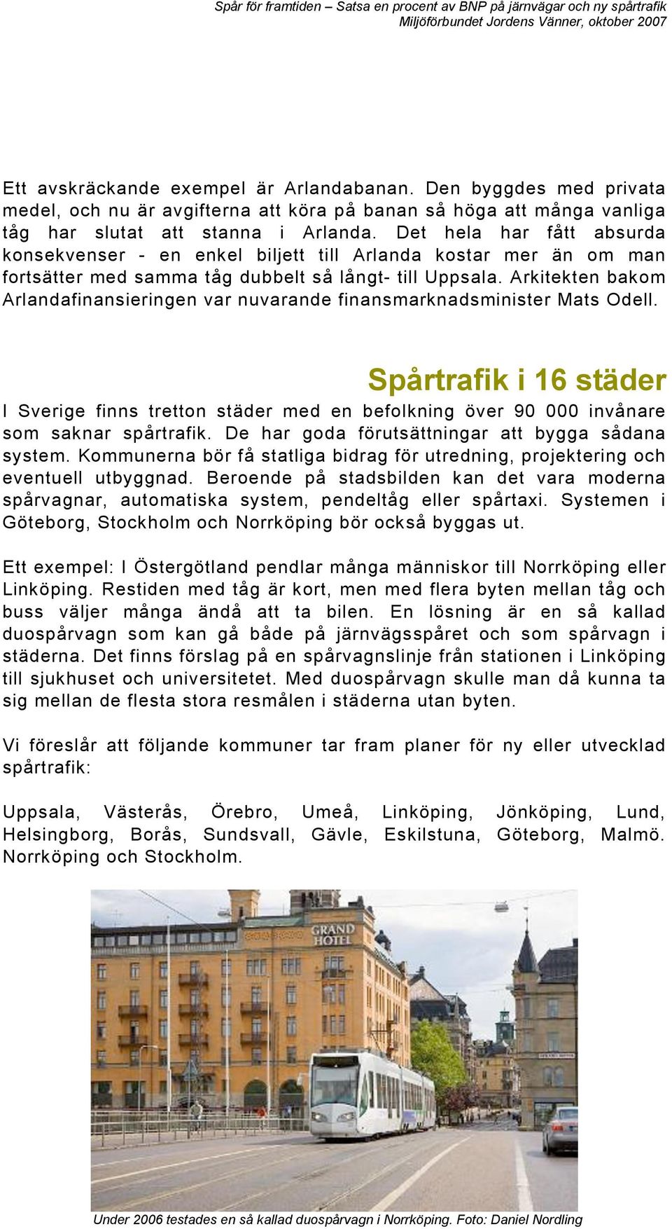 Arkitekten bakom Arlandafinansieringen var nuvarande finansmarknadsminister Mats Odell.