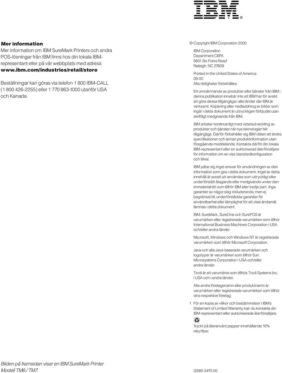 Copyright IBM Corporation 2000 IBM Corporation Department C6PA 5601 Six Forks Road Raleigh, NC 27609 Printed in the United States of America 09-00 Alla rättigheter förbehålles Ett omnämnande av