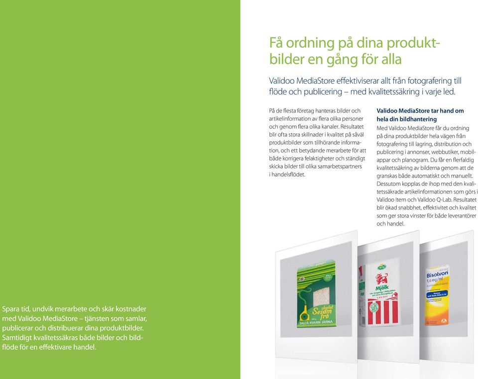 Resultatet blir ofta stora skillnader i kvalitet på såväl produktbilder som tillhörande information, och ett betydande merarbete för att både korrigera felaktigheter och ständigt skicka bilder till