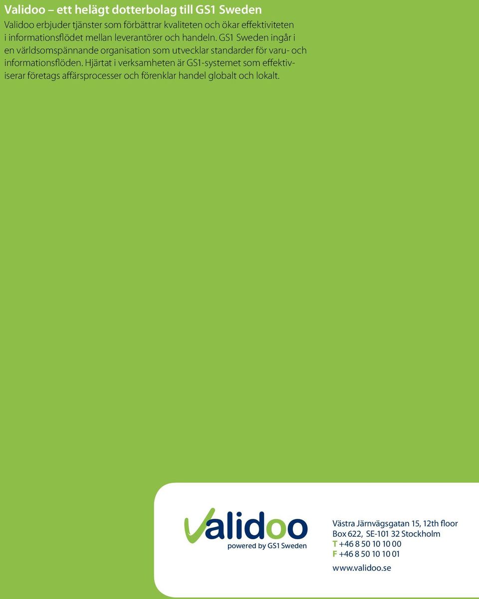GS1 Sweden ingår i en världsomspännande organisation som utvecklar standarder för varu- och informationsflöden.