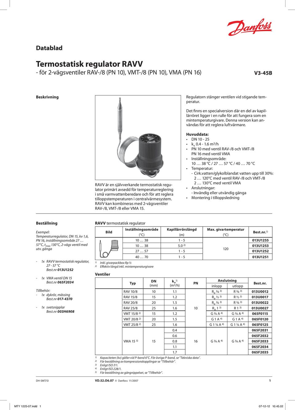 RAVV är en självverkande termostatisk regulator primärt avsedd för temperaturreglering i små varmvattenberedare och för att reglera tilloppstemperaturen i centralvärmesystem.