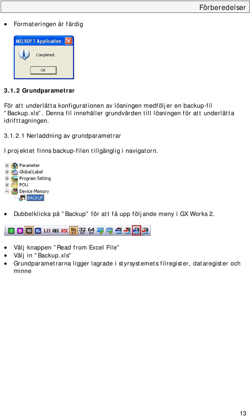 Denna fil innehåller grundvärden till lösningen för att underlätta idrifttagningen. 3.1.2.