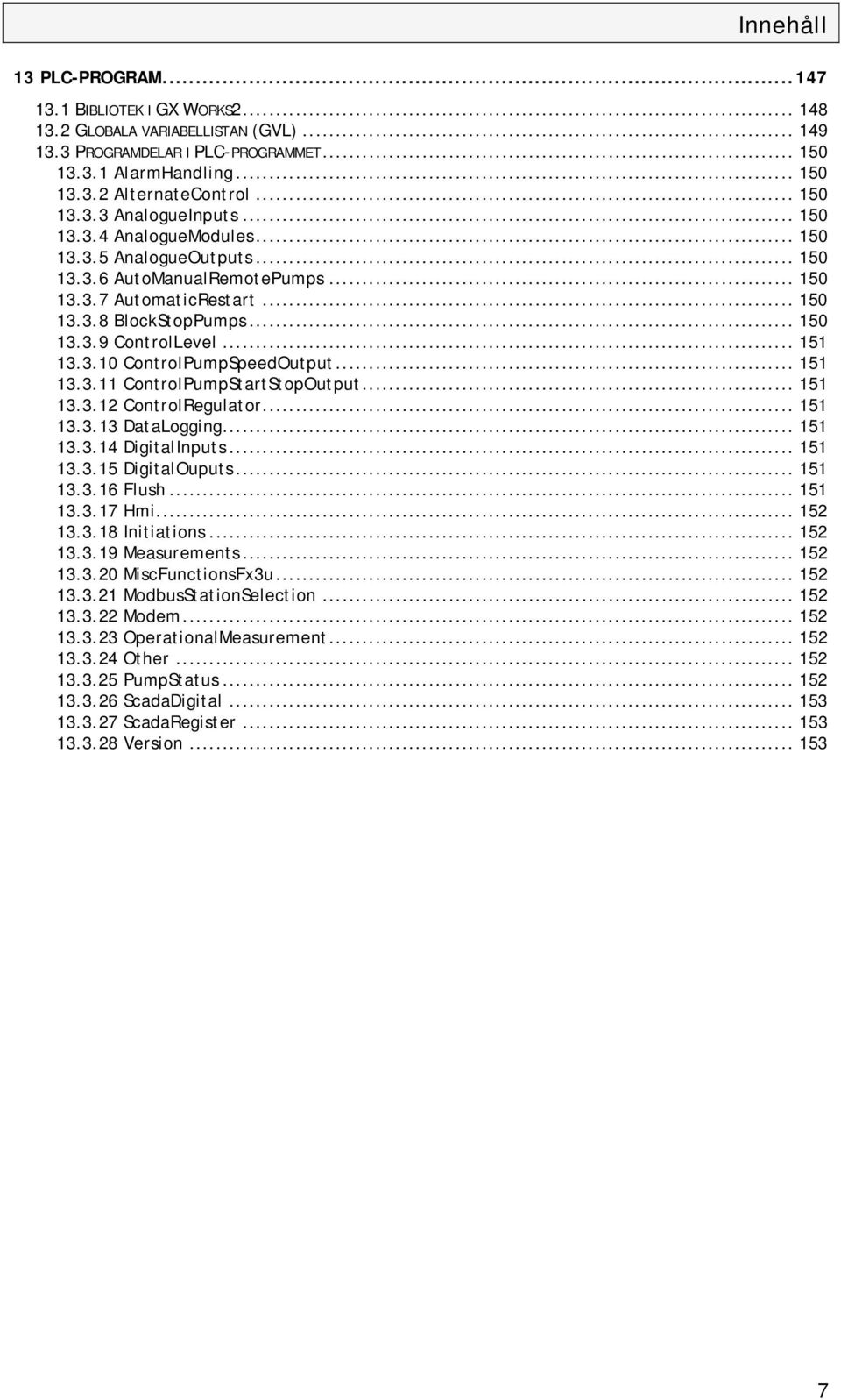 .. 151 13.3.10 ControlPumpSpeedOutput... 151 13.3.11 ControlPumpStartStopOutput... 151 13.3.12 ControlRegulator... 151 13.3.13 DataLogging... 151 13.3.14 DigitalInputs... 151 13.3.15 DigitalOuputs.