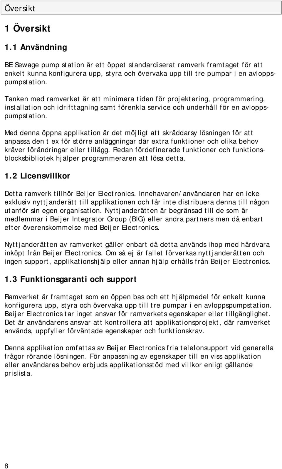Tanken med ramverket är att minimera tiden för projektering, programmering, installation och idrifttagning samt förenkla service och underhåll för en avloppspumpstation.