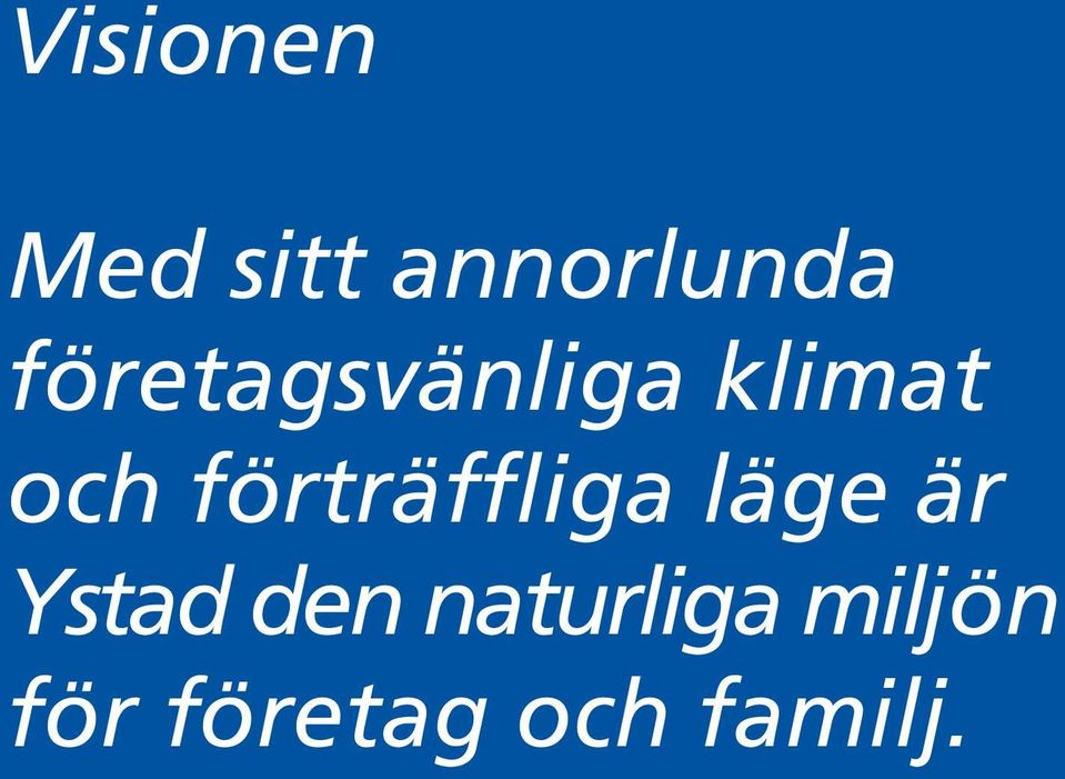 förträffliga läge är Ystad den