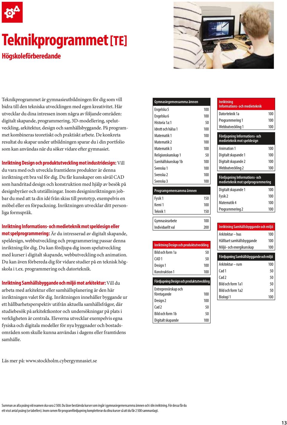 På programmet kombineras teoretiskt och praktiskt arbete. De konkreta resultat du skapar under utbildningen sparar du i din portfolio som kan användas när du söker vidare efter gymnasiet.