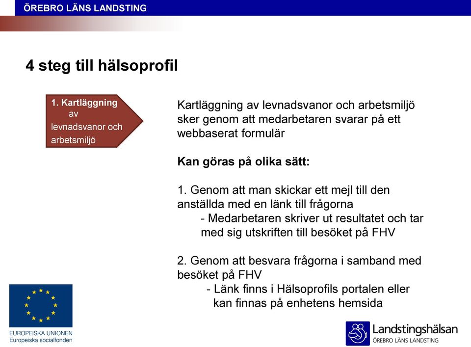 på ett webbaserat formulär Kan göras på olika sätt: 1.